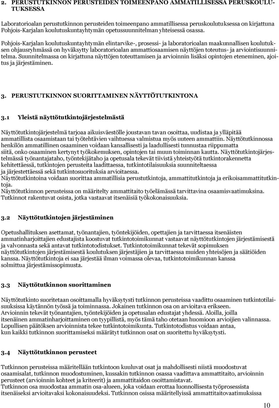 Pohjois-Karjalan koulutuskuntayhtymän elintarvike-, prosessi- ja laboratorioalan maakunnallisen koulutuksen ohjausryhmässä on hyväksytty laboratorioalan ammattiosaamisen näyttöjen toteutus- ja