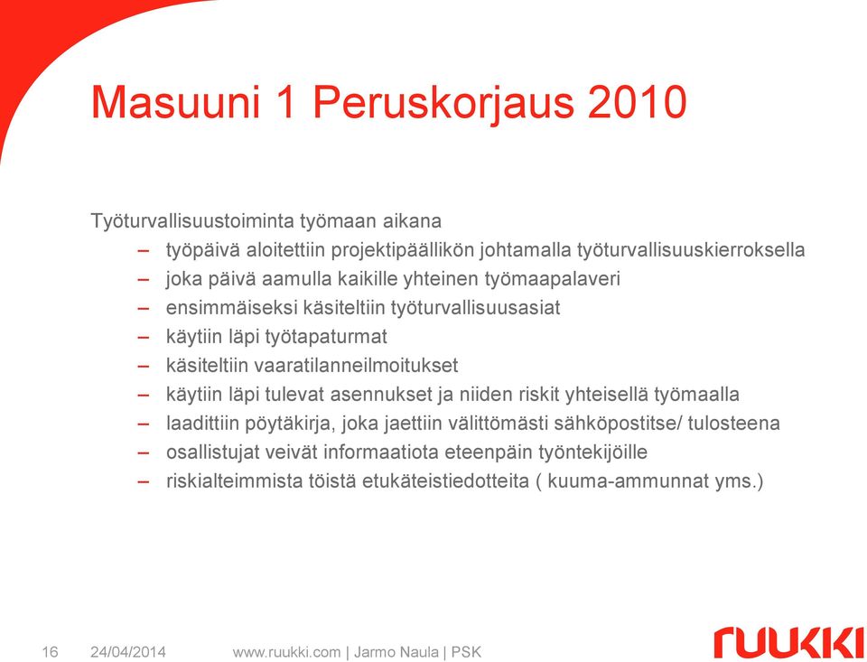 vaaratilanneilmoitukset käytiin läpi tulevat asennukset ja niiden riskit yhteisellä työmaalla laadittiin pöytäkirja, joka jaettiin