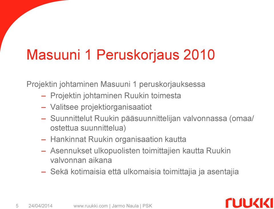 ostettua suunnittelua) Hankinnat Ruukin organisaation kautta Asennukset ulkopuolisten