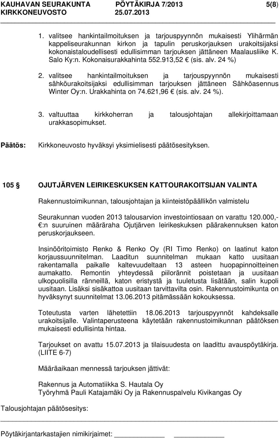 Maalausliike K. Salo Ky:n. Kokonaisurakkahinta 552.913,52 (sis. alv. 24 %) 2.