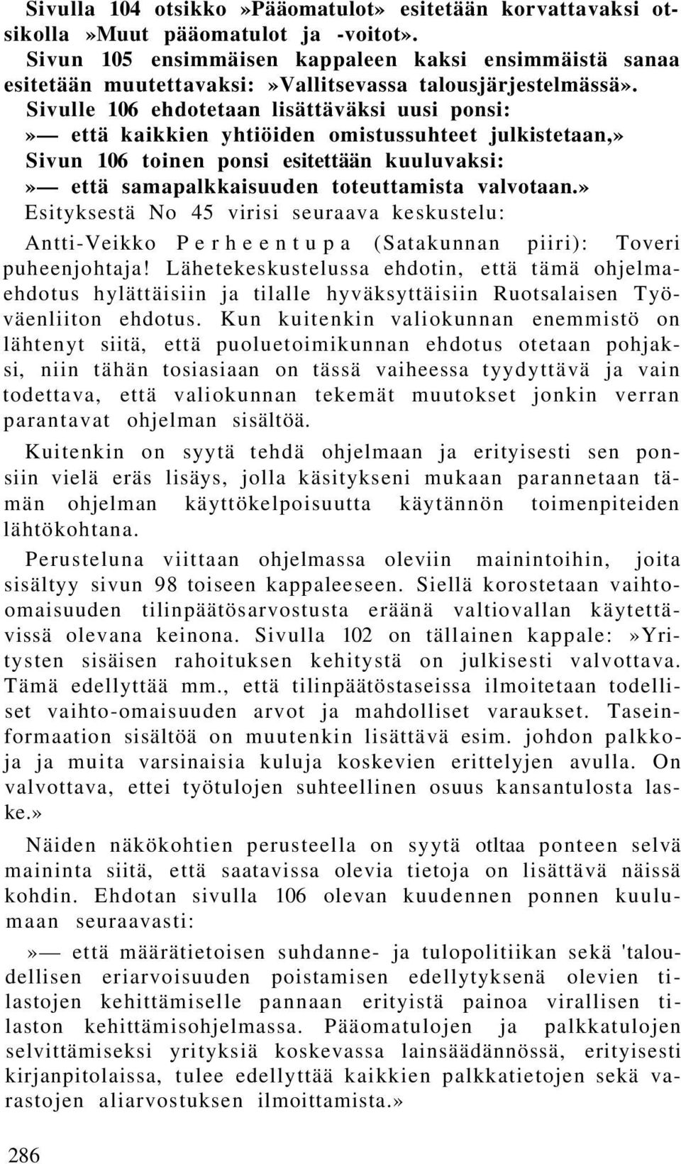 Sivulle 106 ehdotetaan lisättäväksi uusi ponsi:» että kaikkien yhtiöiden omistussuhteet julkistetaan,» Sivun 106 toinen ponsi esitettään kuuluvaksi:» että samapalkkaisuuden toteuttamista valvotaan.