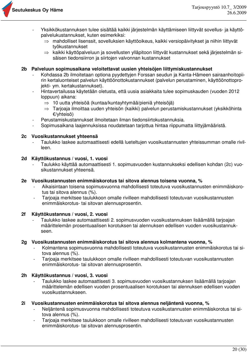 kustannukset 2b Palveluun sopimusaikana veloitettavat uusien yhteisöjen liittymiskustannukset - Kohdassa 2b ilmoitetaan optiona pyydettyjen Forssan seudun ja Kanta-Hämeen sairaanhoitopiirin