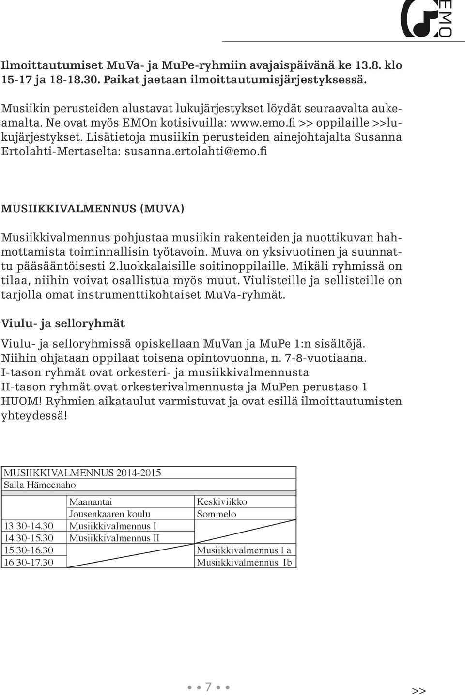 Lisätietoja musiikin perusteiden ainejohtajalta Susanna Ertolahti-Mertaselta: susanna.ertolahti@emo.