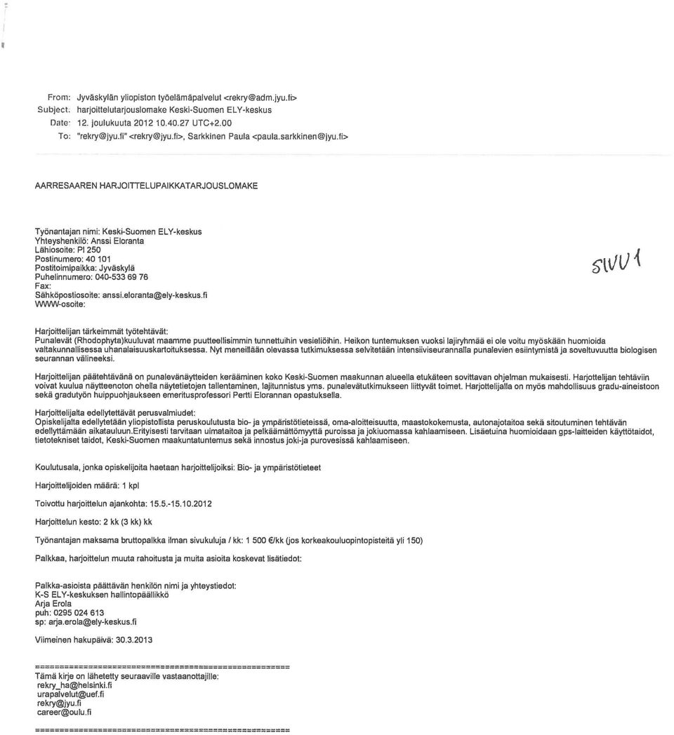 fi> AARRESAAREN HARJOITIELUPAIKKATARJOUSLOMAKE Tyonantajan nimi: Keski-Suomen EL Y-keskus Yhteyshenkilo: Anssi Eloranta Liihioso~e: PI 250 Postinumero: 40 101 Post~oimipaikka: Jyviiskylii