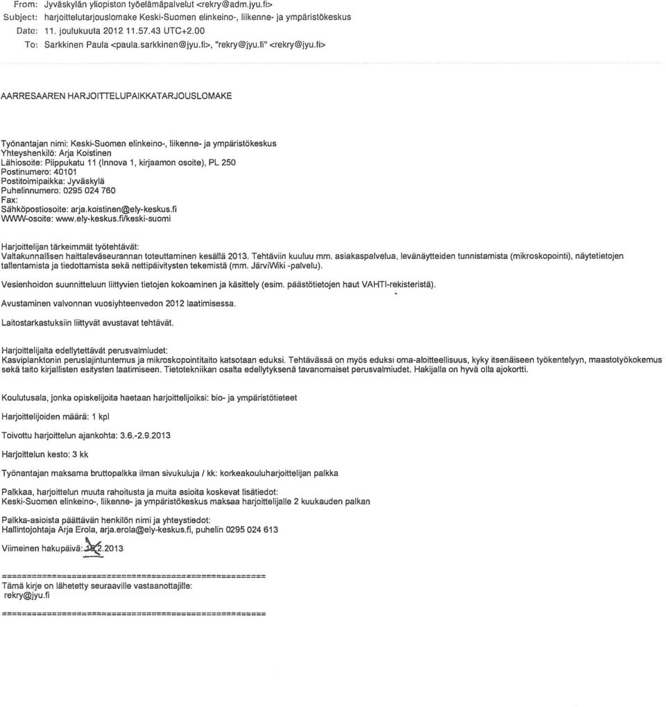 fi>, "" <> AARRESAAREN HARJOITTELUPAIKKA TARJOUSLOMAKE Tyiinantajan nimi: Kesk~Suomen elinkeino-, liikenne- ja ymparistiikeskus Yhteyshenkilii: Arja Koistinen Lahiosoite: Piippukatu 11 (lnnova 1,