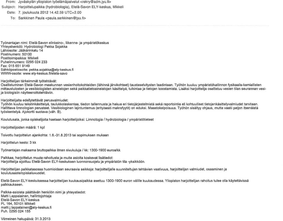 fi> Tyonantajan nimi: Etelii-Savon elinkeino-, liikenne- ja ympiiristokeskus Yhteyshenkilo: Hydrobiologi Pekka Sojakka Liihiosoije: Jiiiikiirinkatu 14 Postinumero: 50100 Postijoimipaikka: Mikke6