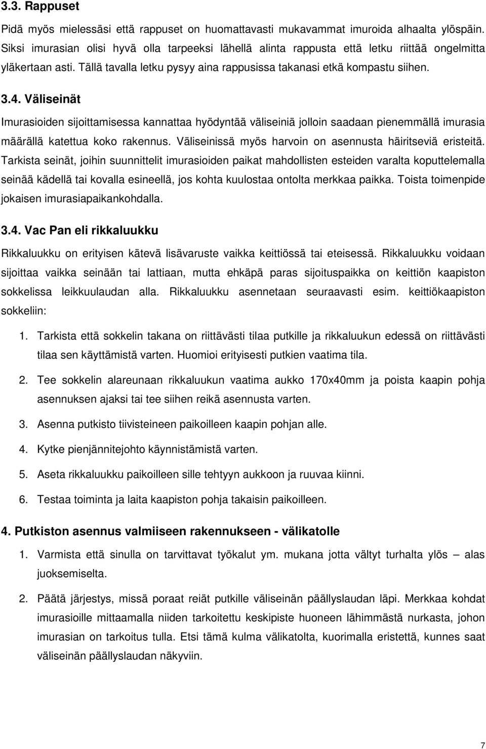 Väliseinät Imurasioiden sijoittamisessa kannattaa hyödyntää väliseiniä jolloin saadaan pienemmällä imurasia määrällä katettua koko rakennus.