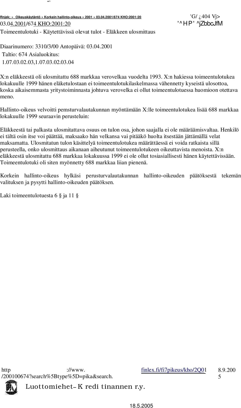 07.03.02.03,1.07.03.02.03.04 X:n eläkkeestä oli ulosmitattu 688 markkaa verovelkaa vuodelta 1993.