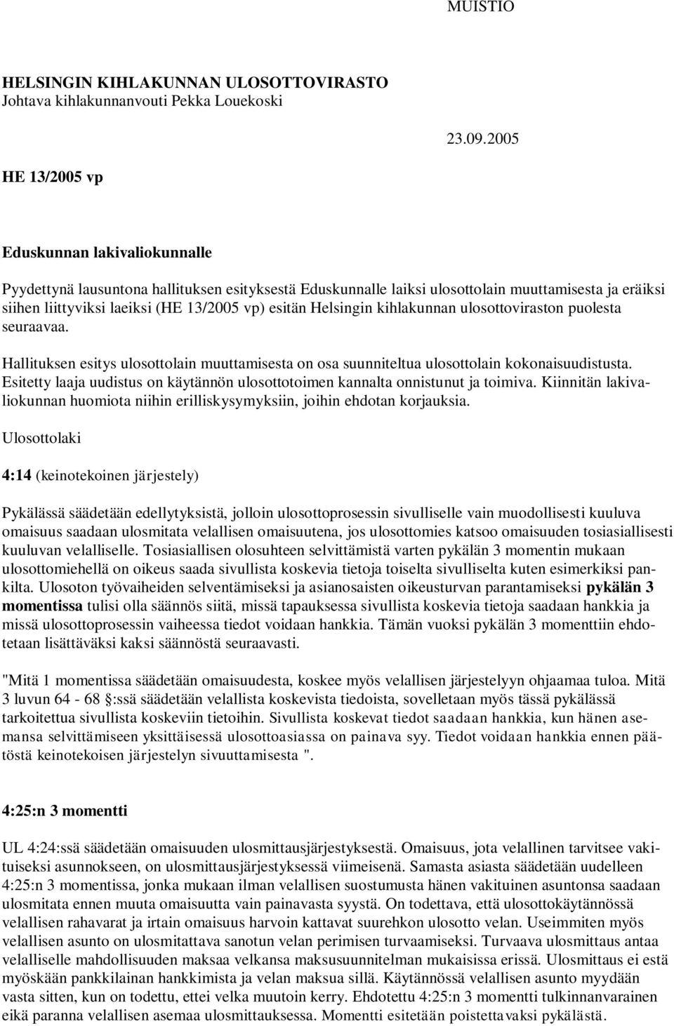 esitän Helsingin kihlakunnan ulosottoviraston puolesta seuraavaa. Hallituksen esitys ulosottolain muuttamisesta on osa suunniteltua ulosottolain kokonaisuudistusta.