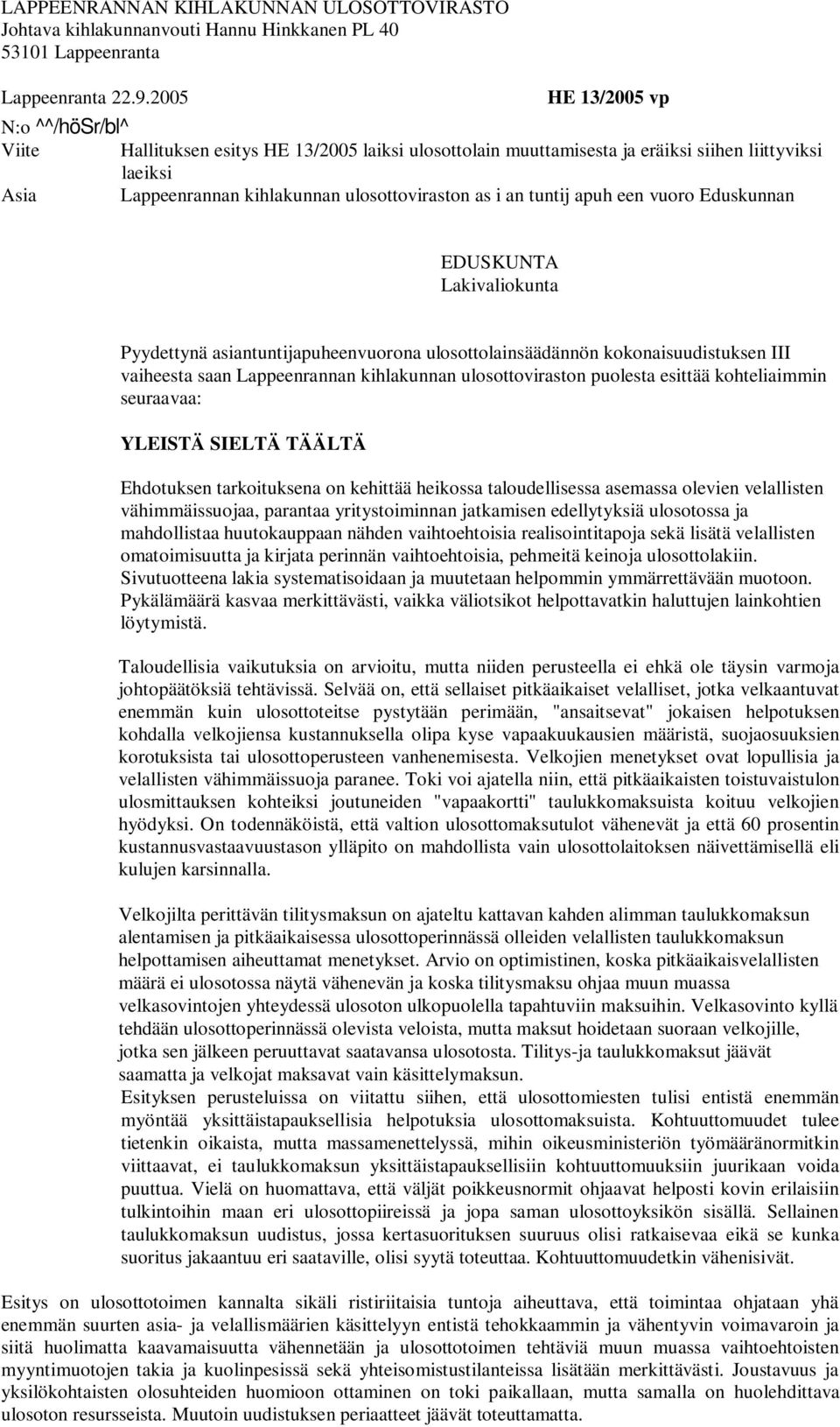 tuntij apuh een vuoro Eduskunnan EDUSKUNTA Lakivaliokunta Pyydettynä asiantuntijapuheenvuorona ulosottolainsäädännön kokonaisuudistuksen III vaiheesta saan Lappeenrannan kihlakunnan ulosottoviraston