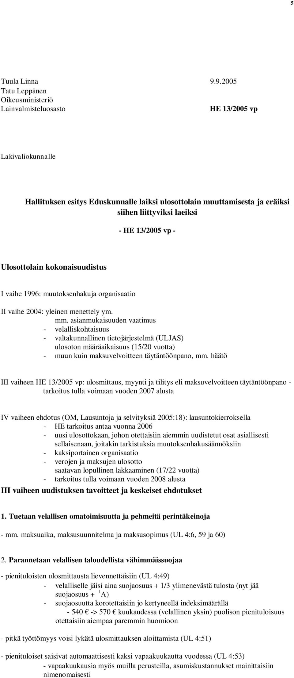 13/2005 vp - Ulosottolain kokonaisuudistus I vaihe 1996: muutoksenhakuja organisaatio II vaihe 2004: yleinen menettely ym. mm.