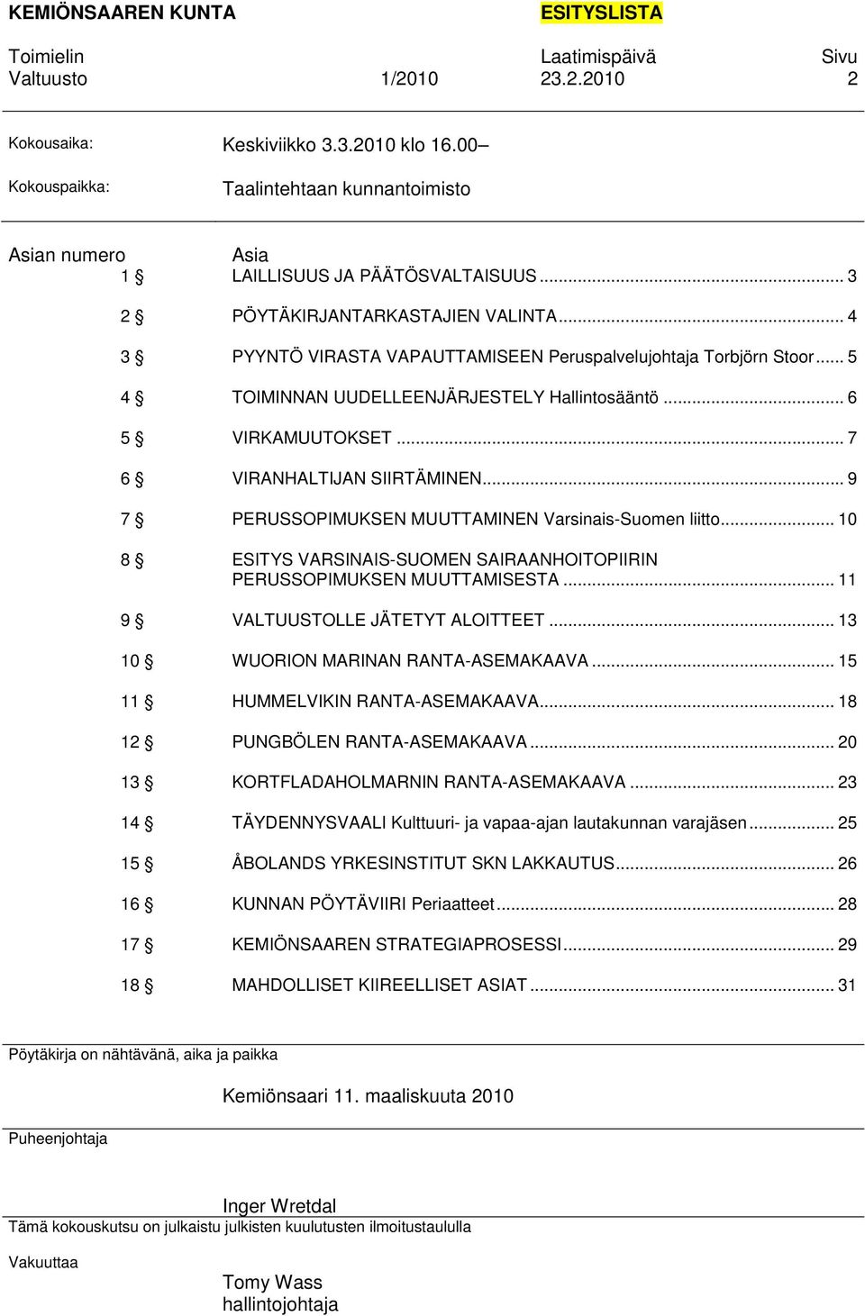 .. 7 6 VIRANHALTIJAN SIIRTÄMINEN... 9 7 PERUSSOPIMUKSEN MUUTTAMINEN Varsinais-Suomen liitto... 10 8 ESITYS VARSINAIS-SUOMEN SAIRAANHOITOPIIRIN PERUSSOPIMUKSEN MUUTTAMISESTA.