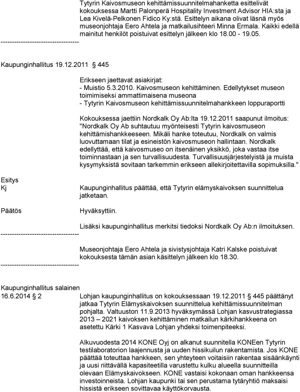 2011 445 Erikseen jaettavat asiakirjat: - Muistio 5.3.2010. Kaivosmuseon kehittäminen.