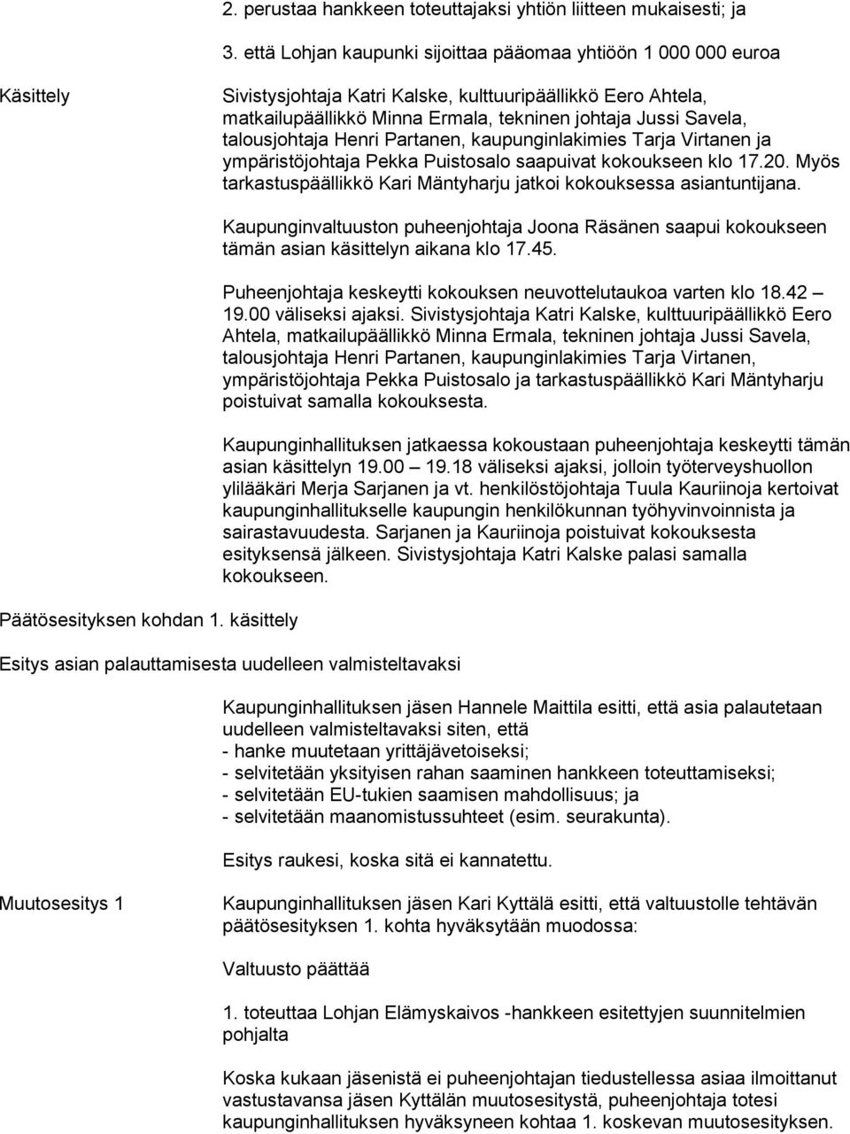 talousjohtaja Henri Partanen, kaupunginlakimies Tarja Virtanen ja ympäristöjohtaja Pekka Puistosalo saapuivat kokoukseen klo 17.20.