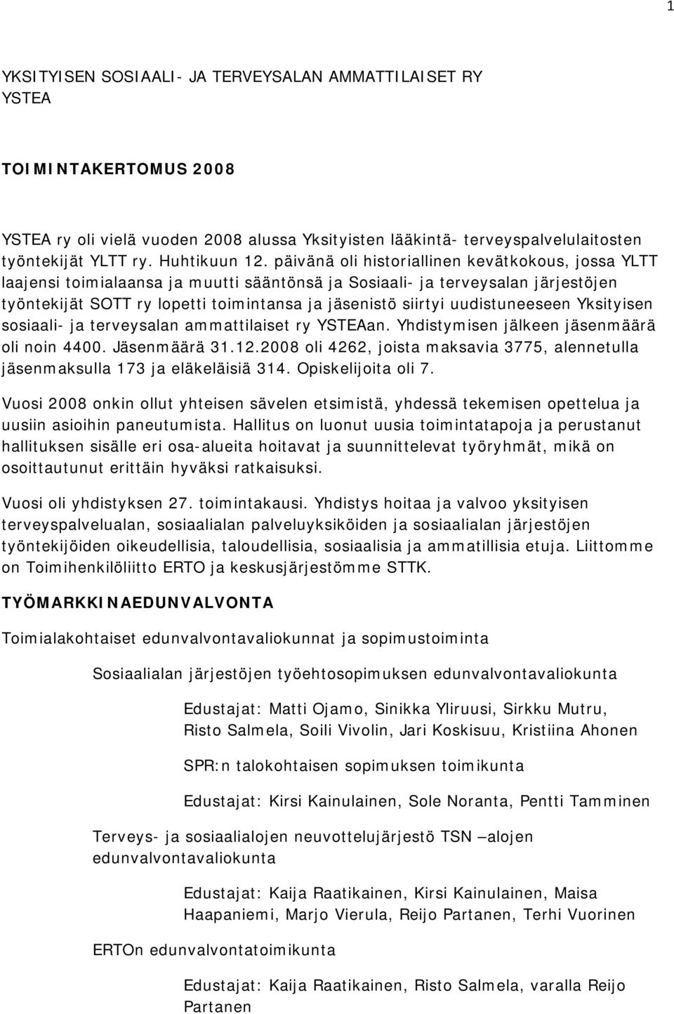 päivänä oli historiallinen kevätkokous, jossa YLTT laajensi toimialaansa ja muutti sääntönsä ja Sosiaali- ja terveysalan järjestöjen työntekijät SOTT ry lopetti toimintansa ja jäsenistö siirtyi