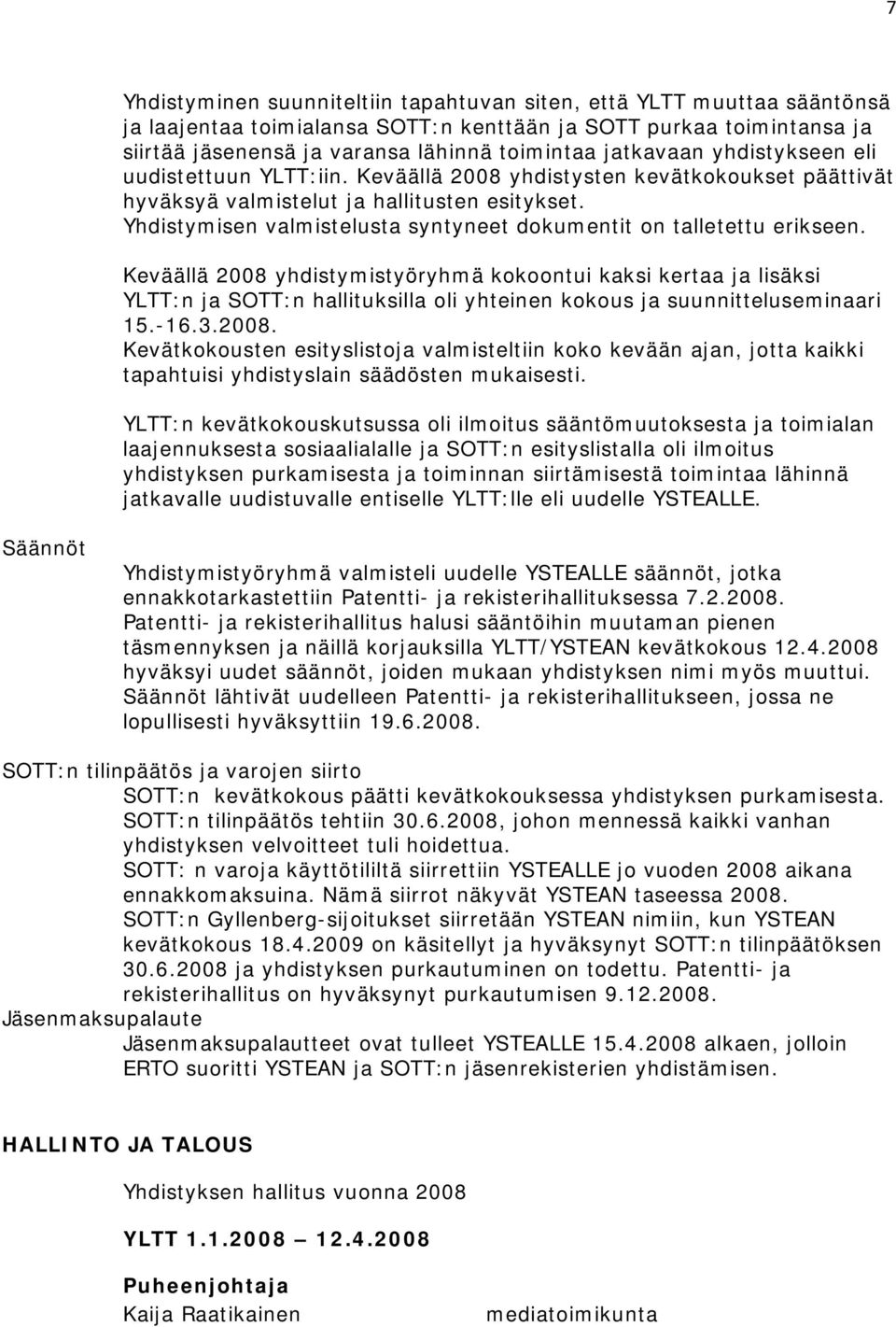 Yhdistymisen valmistelusta syntyneet dokumentit on talletettu erikseen.