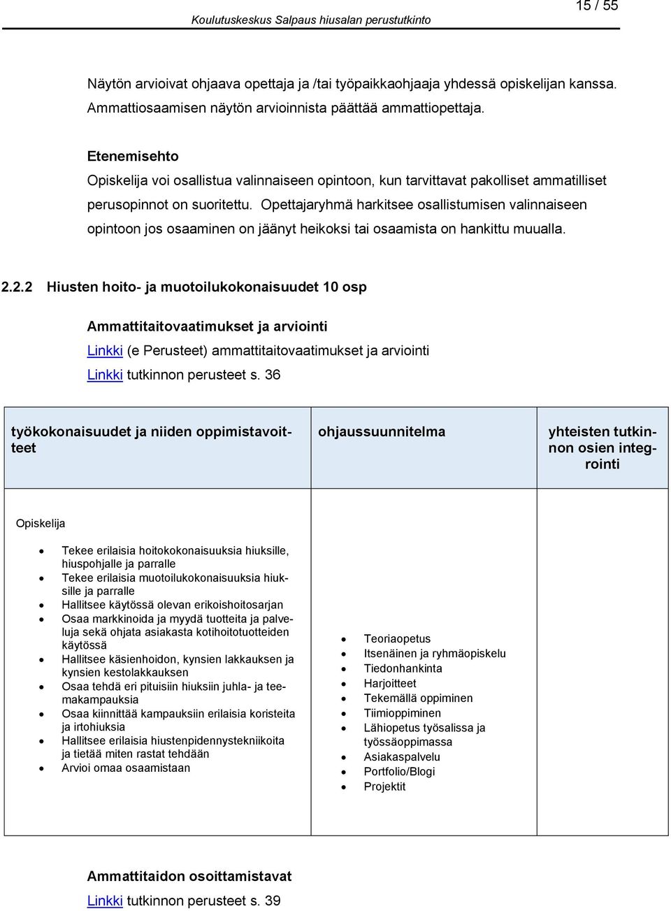 Opettajaryhmä harkitsee osallistumisen valinnaiseen opintoon jos osaaminen on jäänyt heikoksi tai osaamista on hankittu muualla. 2.