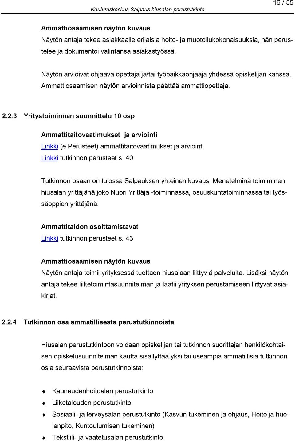 2.3 Yritystoiminnan suunnittelu 10 osp Ammattitaitovaatimukset ja arviointi Linkki (e Perusteet) ammattitaitovaatimukset ja arviointi Linkki tutkinnon perusteet s.