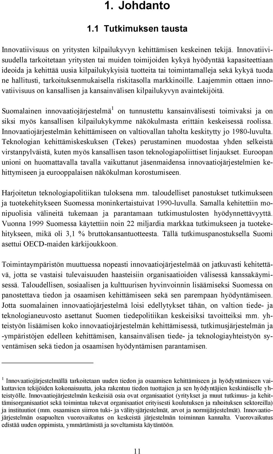 hallitusti, tarkoituksenmukaisella riskitasolla markkinoille. Laajemmin ottaen innovatiivisuus on kansallisen ja kansainvälisen kilpailukyvyn avaintekijöitä.