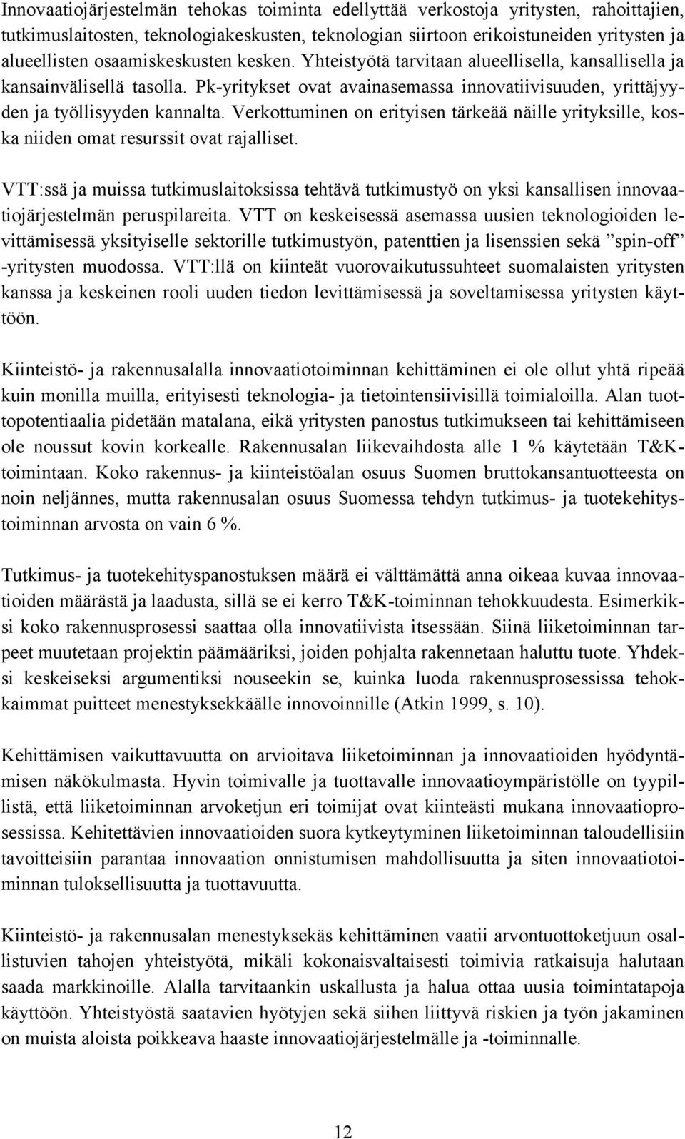 Verkottuminen on erityisen tärkeää näille yrityksille, koska niiden omat resurssit ovat rajalliset.