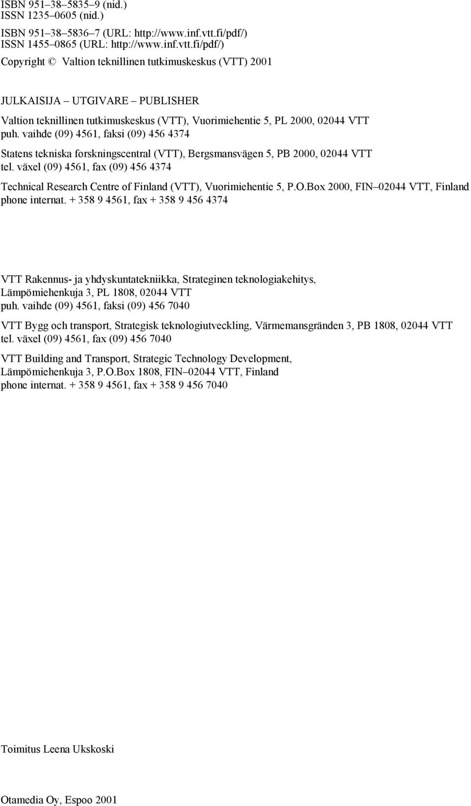 fi/pdf/) Copyright Valtion teknillinen tutkimuskeskus (VTT) 2001 JULKAISIJA UTGIVARE PUBLISHER Valtion teknillinen tutkimuskeskus (VTT), Vuorimiehentie 5, PL 2000, 02044 VTT puh.