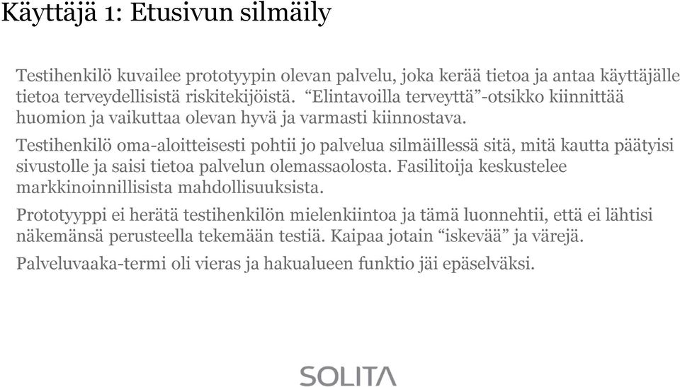 Testihenkilö oma-aloitteisesti pohtii jo palvelua silmäillessä sitä, mitä kautta päätyisi sivustolle ja saisi tietoa palvelun olemassaolosta.