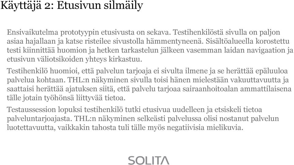 Testihenkilö huomioi, että palvelun tarjoaja ei sivulta ilmene ja se herättää epäluuloa palvelua kohtaan.