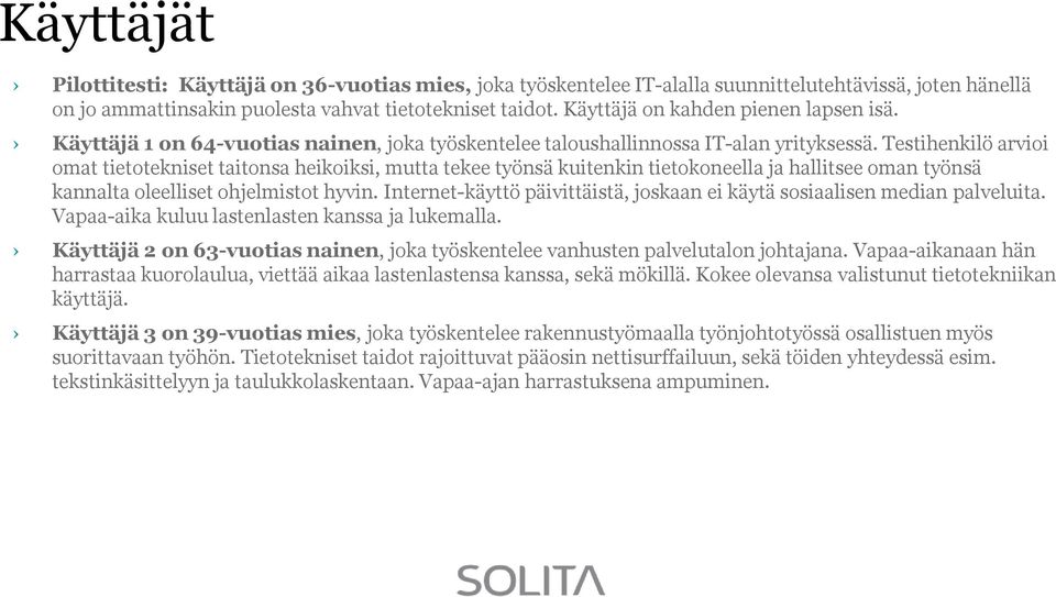 Testihenkilö arvioi omat tietotekniset taitonsa heikoiksi, mutta tekee työnsä kuitenkin tietokoneella ja hallitsee oman työnsä kannalta oleelliset ohjelmistot hyvin.