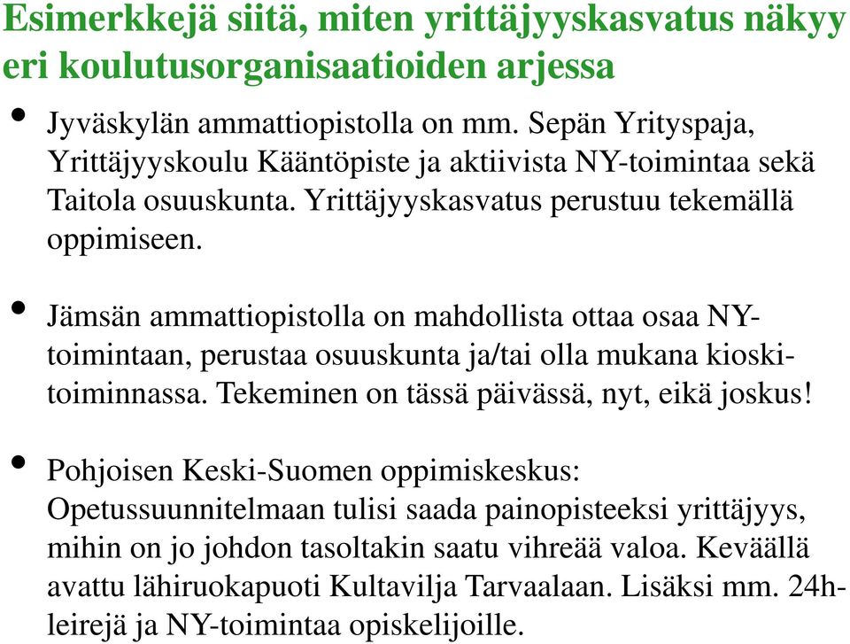 Jämsän ammattiopistolla on mahdollista ottaa osaa NYtoimintaan, perustaa osuuskunta ja/tai olla mukana kioskitoiminnassa. Tekeminen on tässä päivässä, nyt, eikä joskus!