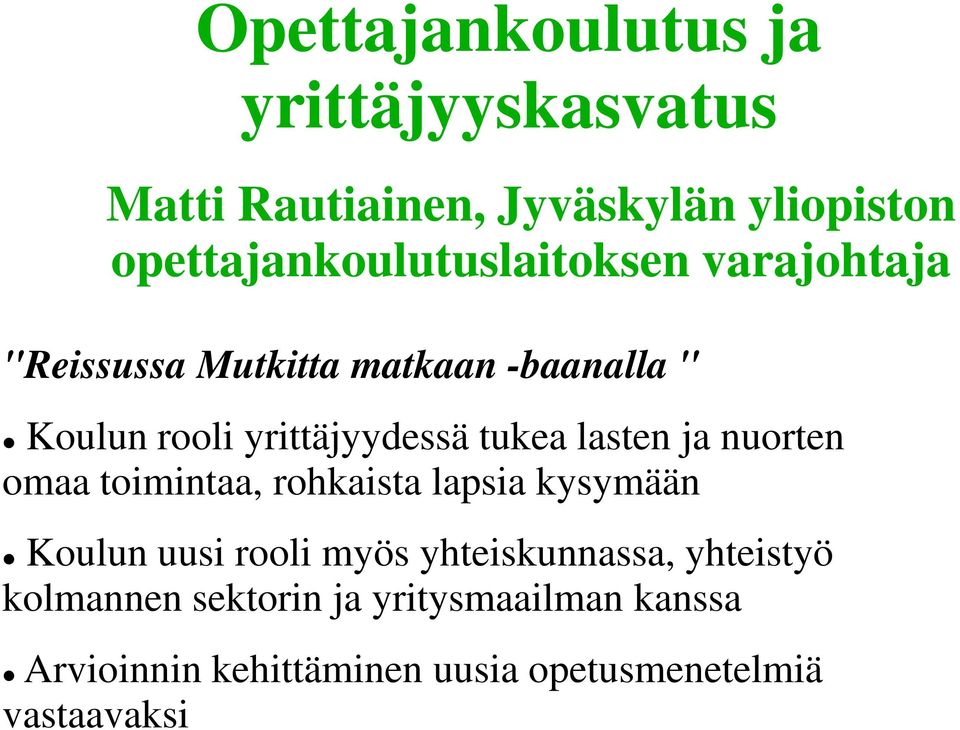 yrittäjyydessä tukea lasten ja nuorten omaa toimintaa, rohkaista lapsia kysymään Koulun uusi rooli