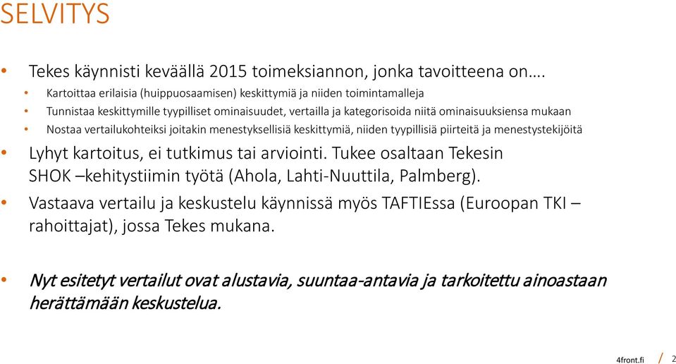 mukaan Nostaa vertailukohteiksi joitakin menestyksellisiä keskittymiä, niiden tyypillisiä piirteitä ja menestystekijöitä Lyhyt kartoitus, ei tutkimus tai arviointi.