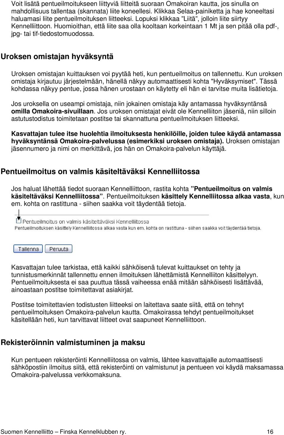 Huomioithan, että liite saa olla kooltaan korkeintaan 1 Mt ja sen pitää olla pdf-, jpg- tai tif-tiedostomuodossa.