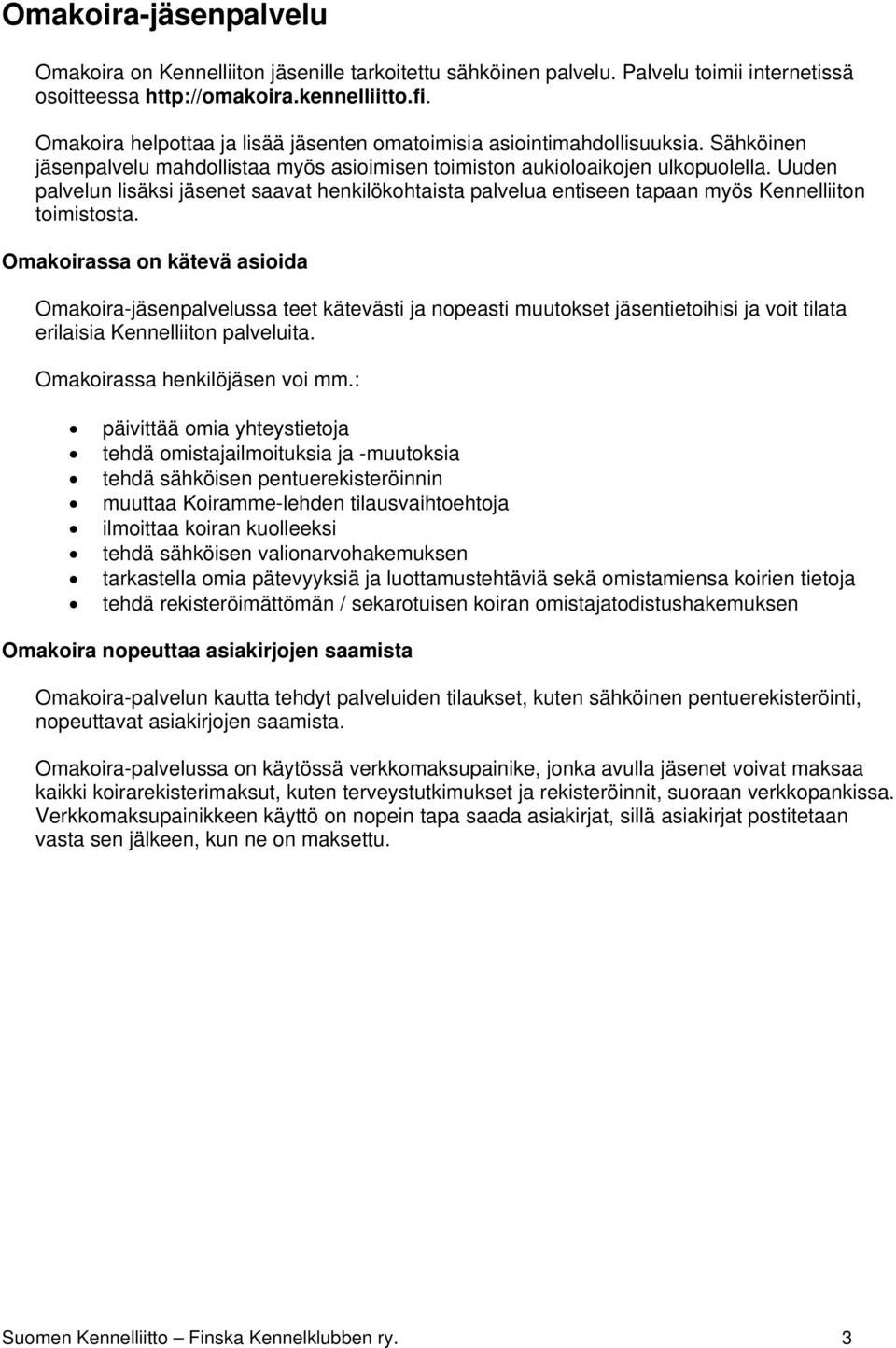 Uuden palvelun lisäksi jäsenet saavat henkilökohtaista palvelua entiseen tapaan myös Kennelliiton toimistosta.