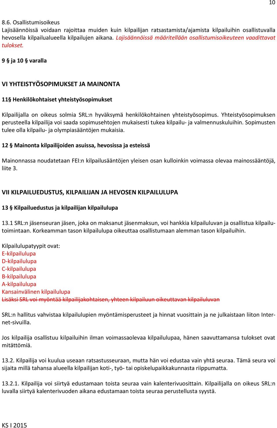 9 ja 10 varalla VI YHTEISTYÖSOPIMUKSET JA MAINONTA 11 Henkilökohtaiset yhteistyösopimukset Kilpailijalla on oikeus solmia SRL:n hyväksymä henkilökohtainen yhteistyösopimus.