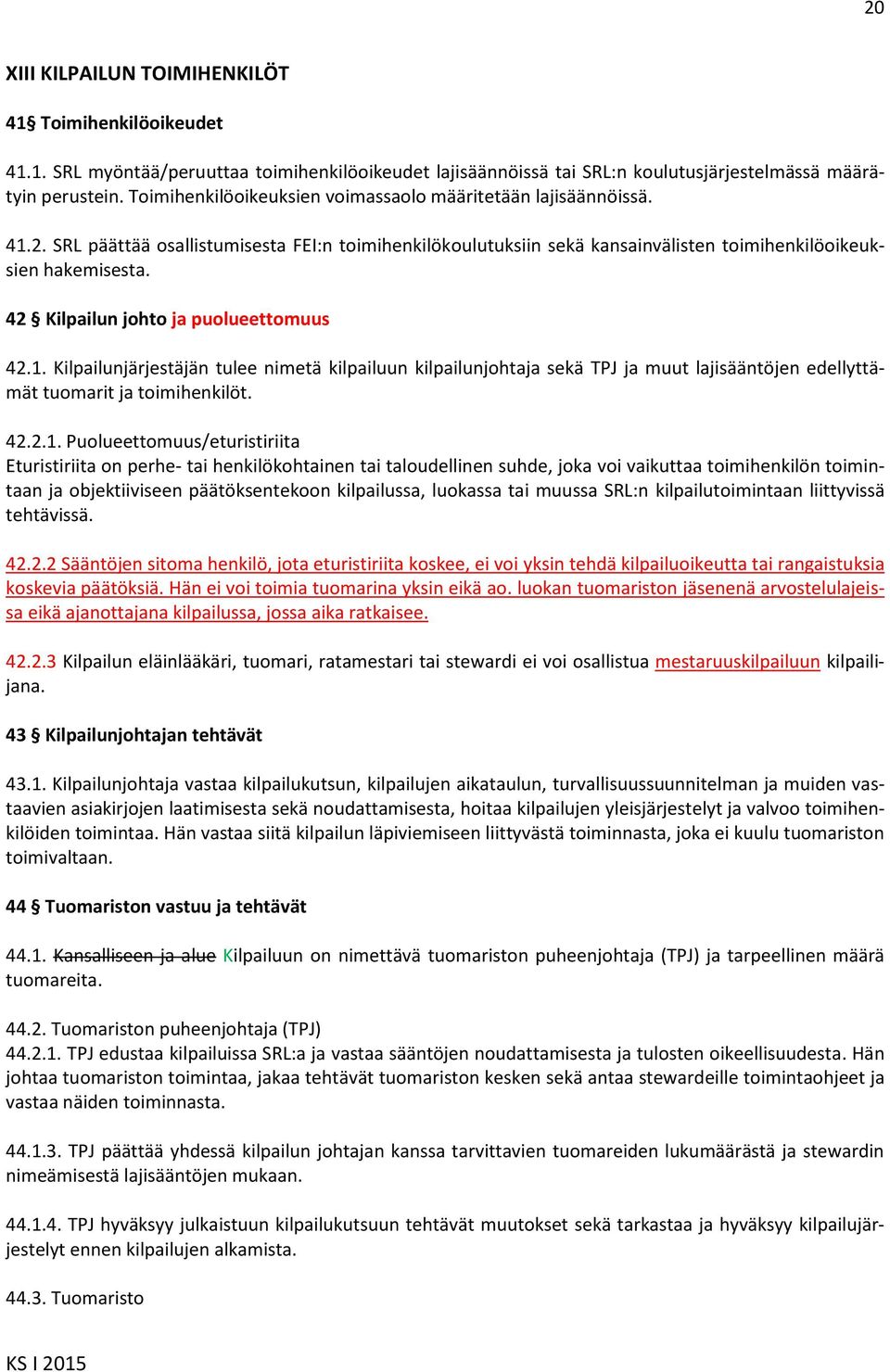 42 Kilpailun johto ja puolueettomuus 42.1.