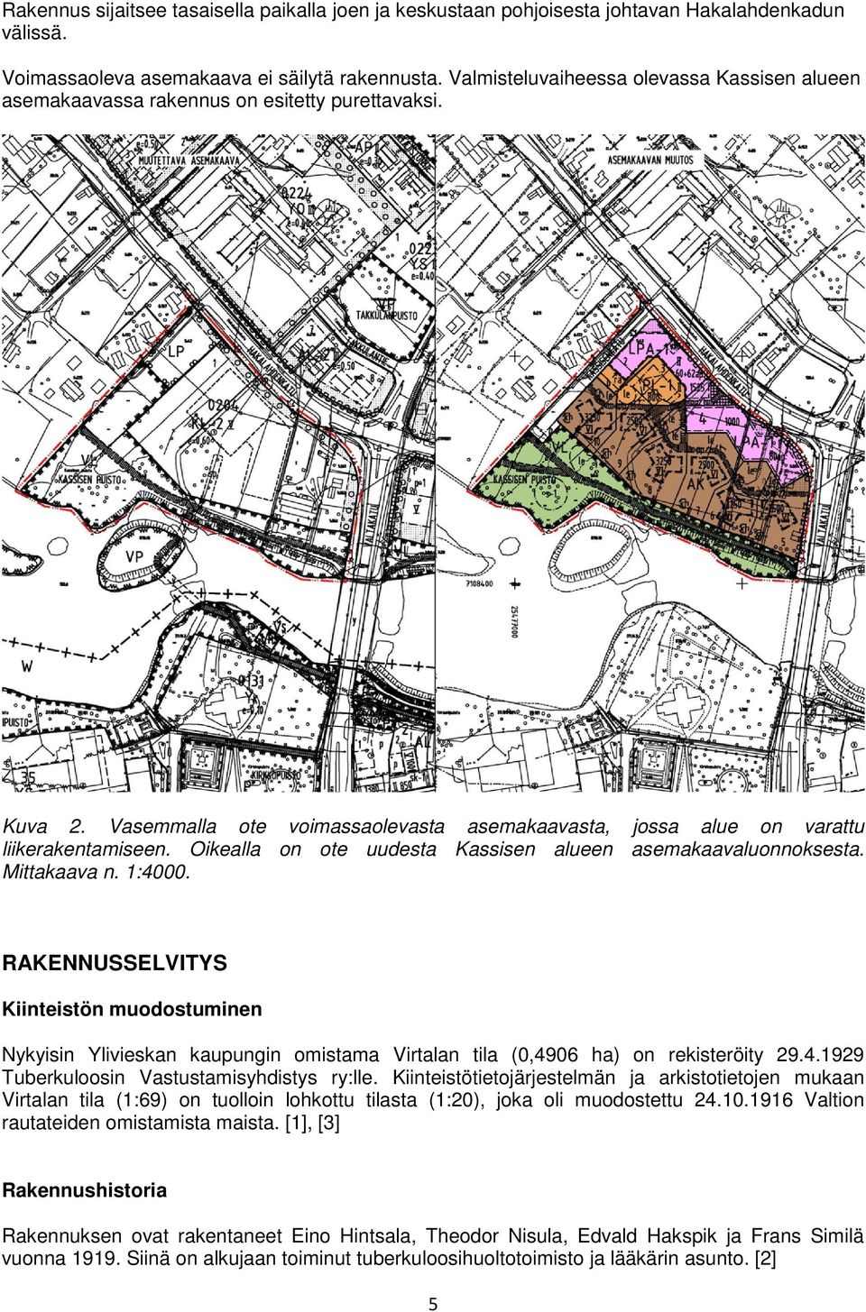 Oikealla on ote uudesta Kassisen alueen asemakaavaluonnoksesta. Mittakaava n. 1:4000.