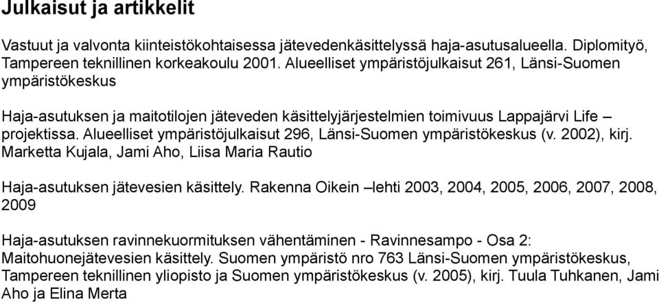 Alueelliset ympäristöjulkaisut 296, Länsi-Suomen ympäristökeskus (v. 2002), kirj. Marketta Kujala, Jami Aho, Liisa Maria Rautio Haja-asutuksen jätevesien käsittely.