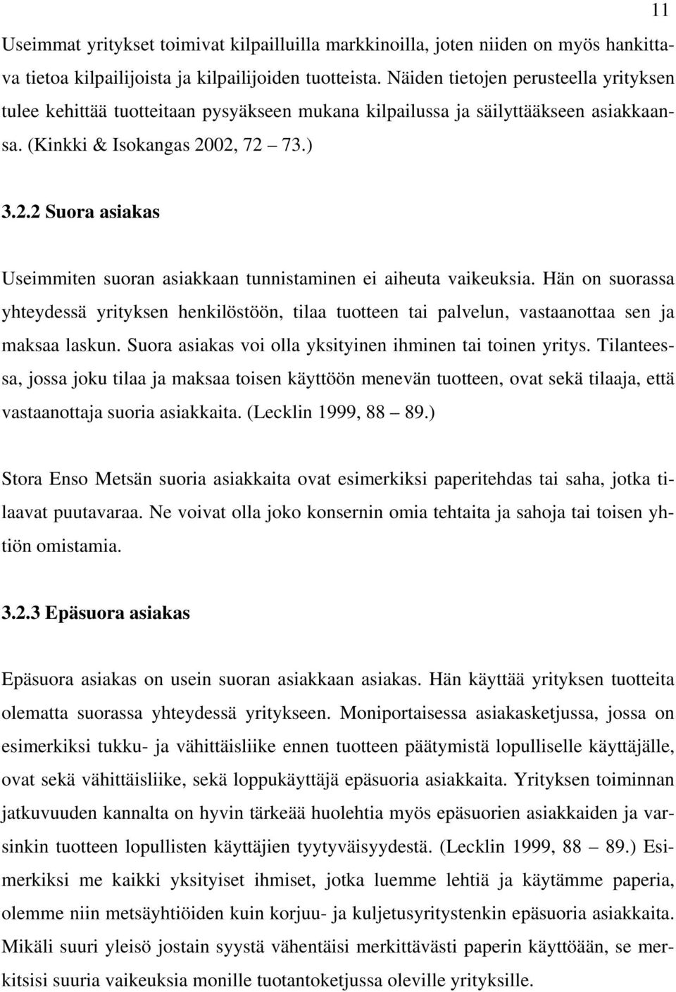 02, 72 73.) 3.2.2 Suora asiakas Useimmiten suoran asiakkaan tunnistaminen ei aiheuta vaikeuksia.