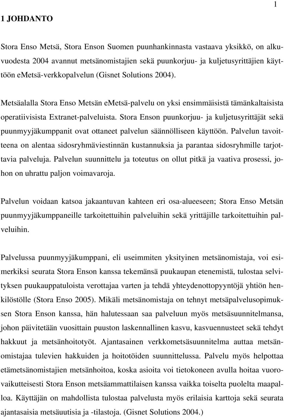 Stora Enson puunkorjuu- ja kuljetusyrittäjät sekä puunmyyjäkumppanit ovat ottaneet palvelun säännölliseen käyttöön.