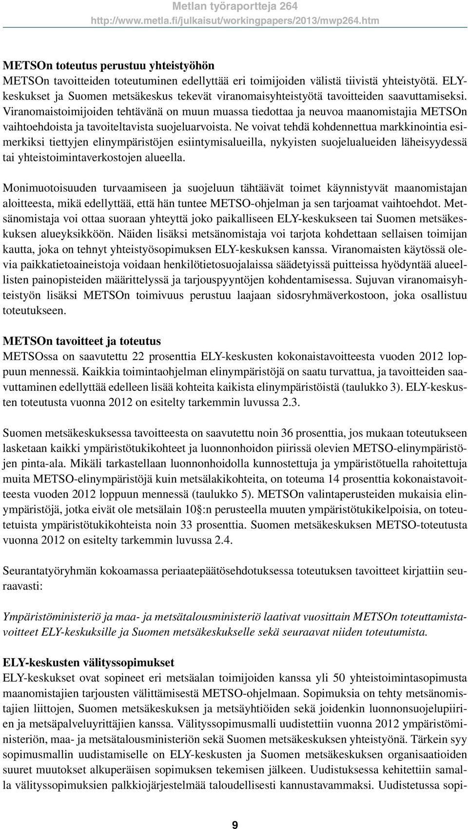 Viranomaistoimijoiden tehtävänä on muun muassa tiedottaa ja neuvoa maanomistajia METSOn vaihtoehdoista ja tavoiteltavista suojeluarvoista.