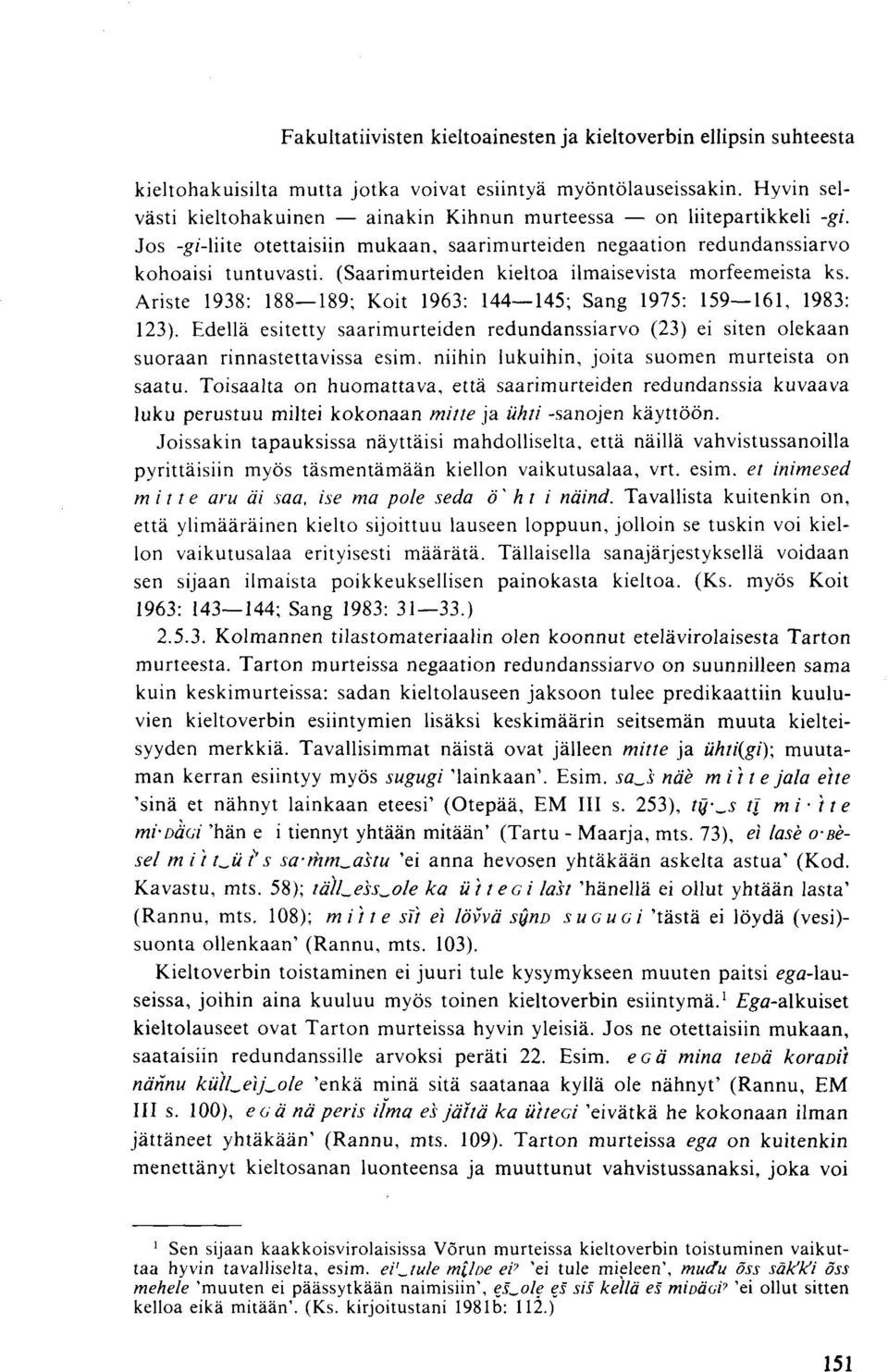 (Saarimurteiden kieltoa ilmaisevista morfeemeista ks. Ariste 1938: 188 189; Koit 1963: 144 145; Sang 1975: 159 161, 1983: 123).