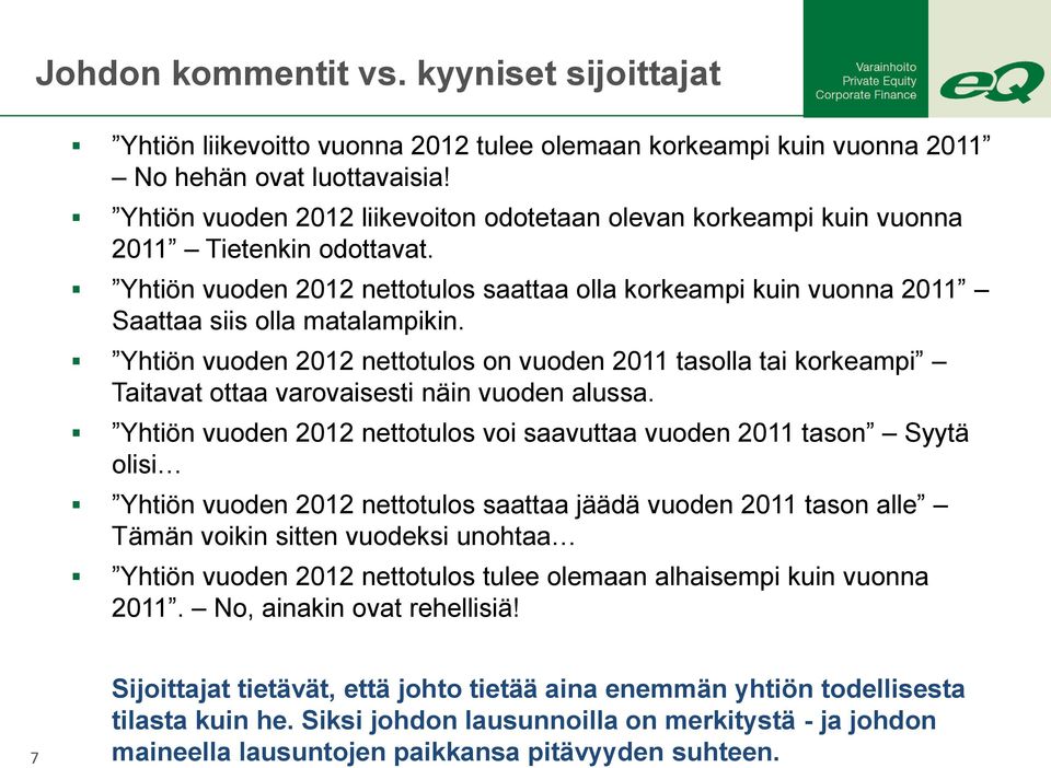 Yhtiön vuoden 2012 nettotulos on vuoden 2011 tasolla tai korkeampi Taitavat ottaa varovaisesti näin vuoden alussa.