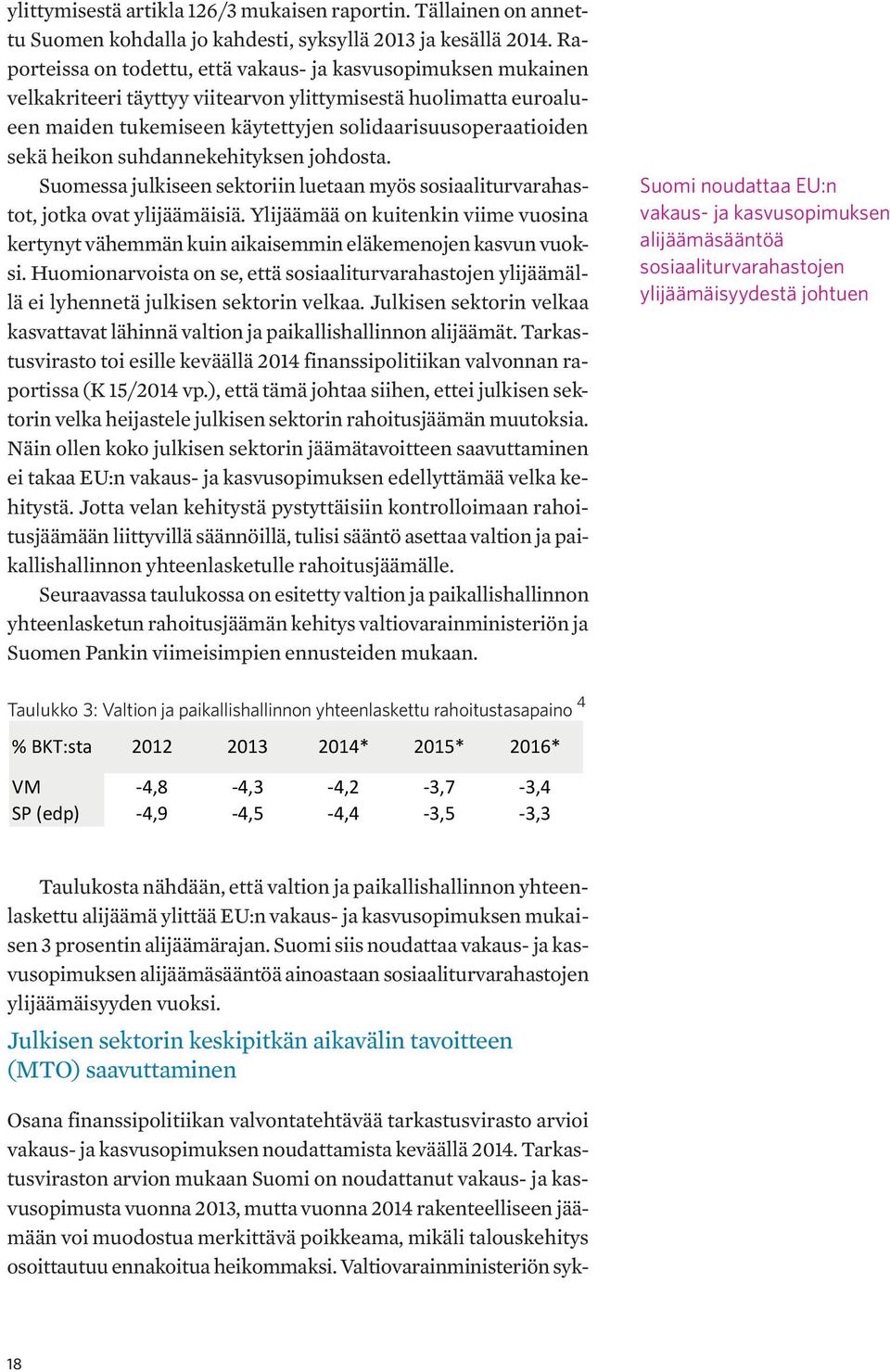 heikon suhdannekehityksen johdosta. Suomessa julkiseen sektoriin luetaan myös sosiaaliturvarahastot, jotka ovat ylijäämäisiä.