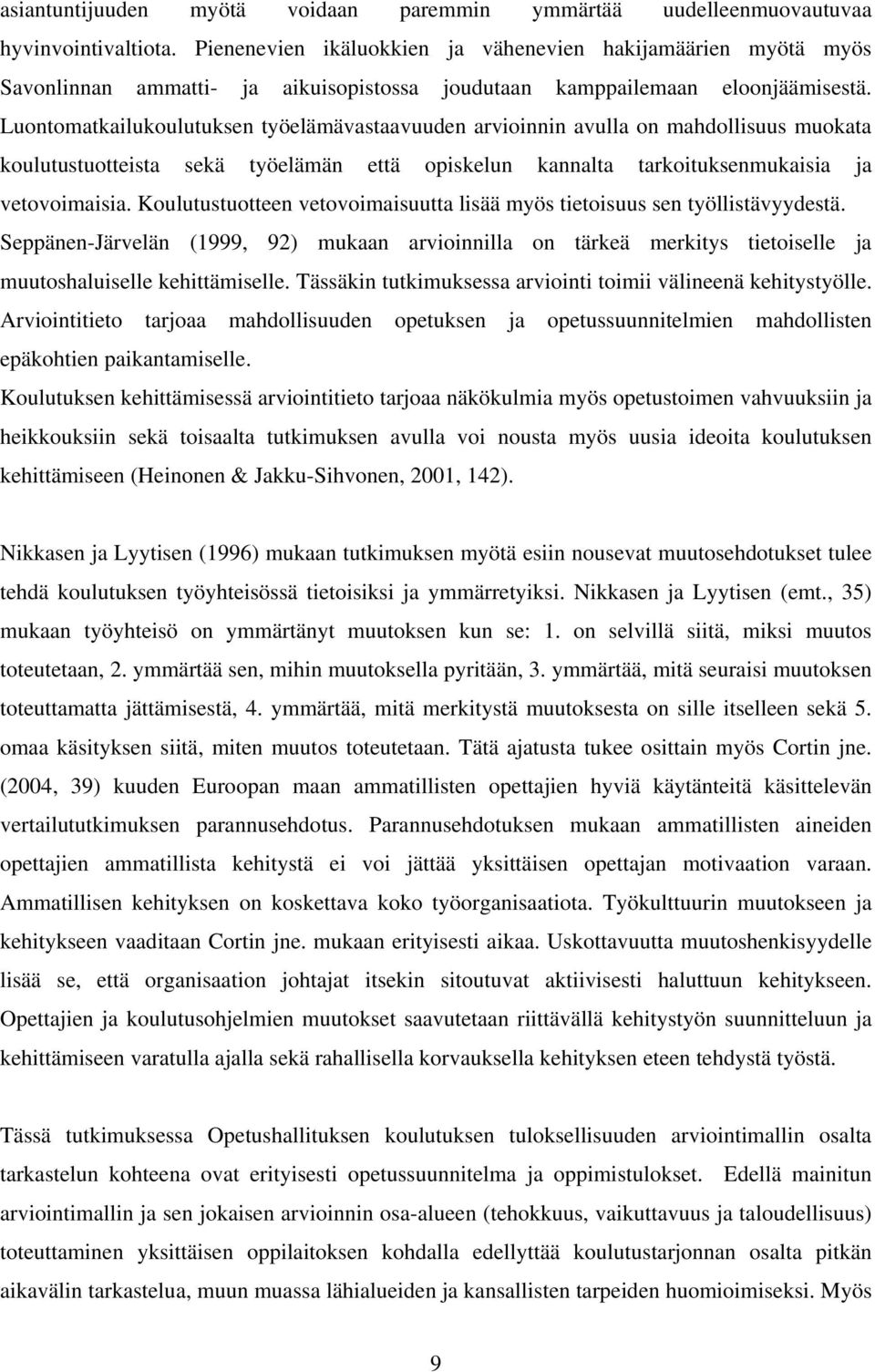 Luontomatkailukoulutuksen työelämävastaavuuden arvioinnin avulla on mahdollisuus muokata koulutustuotteista sekä työelämän että opiskelun kannalta tarkoituksenmukaisia ja vetovoimaisia.