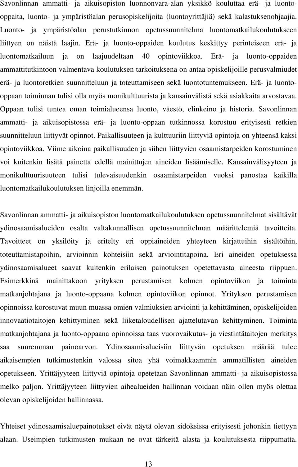 Erä- ja luonto-oppaiden koulutus keskittyy perinteiseen erä- ja luontomatkailuun ja on laajuudeltaan 40 opintoviikkoa.