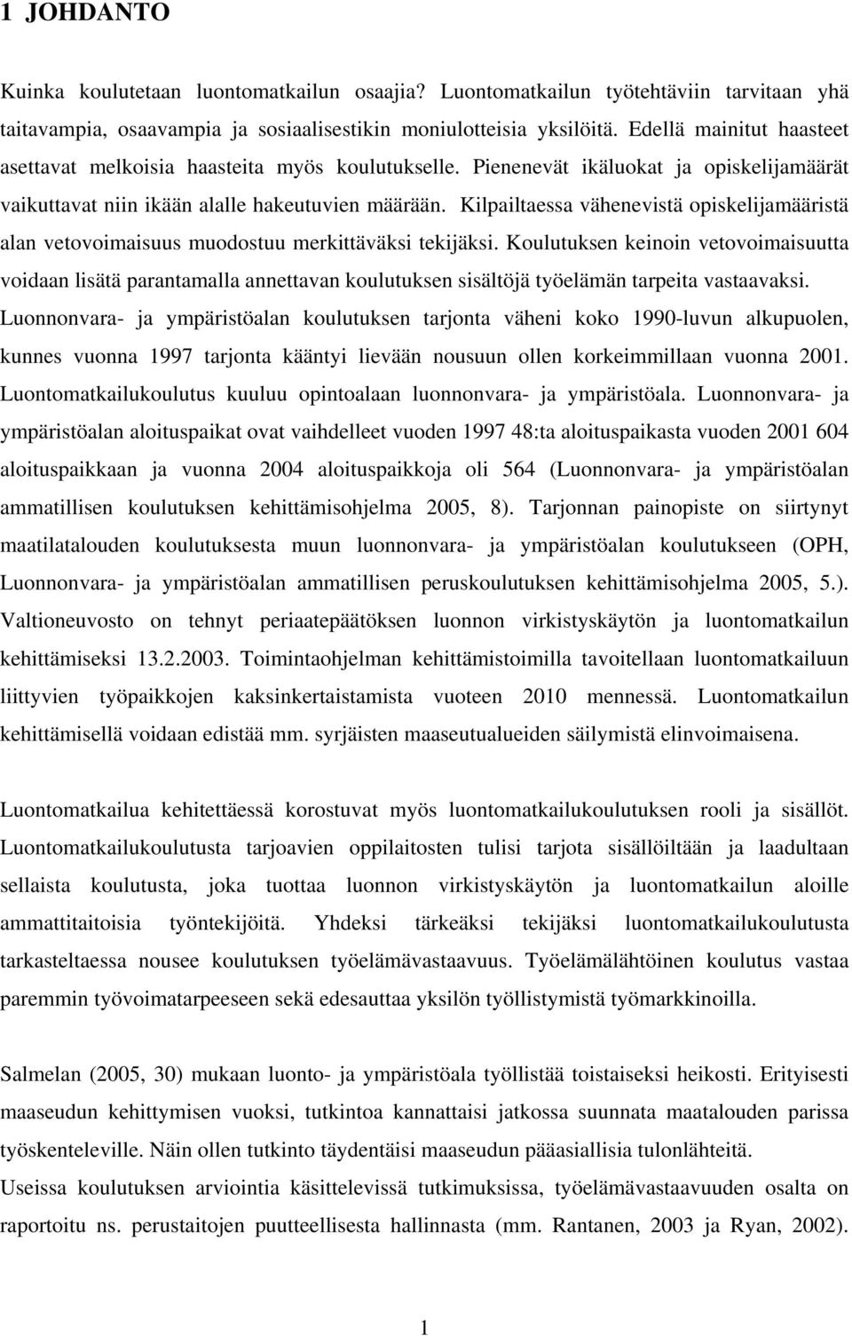 Kilpailtaessa vähenevistä opiskelijamääristä alan vetovoimaisuus muodostuu merkittäväksi tekijäksi.