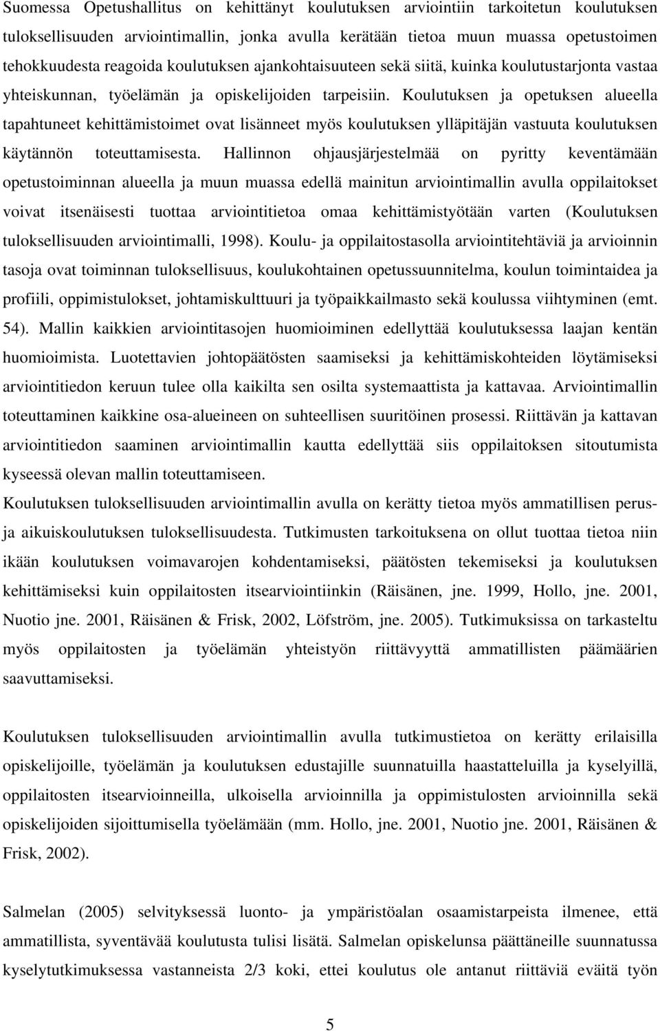 Koulutuksen ja opetuksen alueella tapahtuneet kehittämistoimet ovat lisänneet myös koulutuksen ylläpitäjän vastuuta koulutuksen käytännön toteuttamisesta.