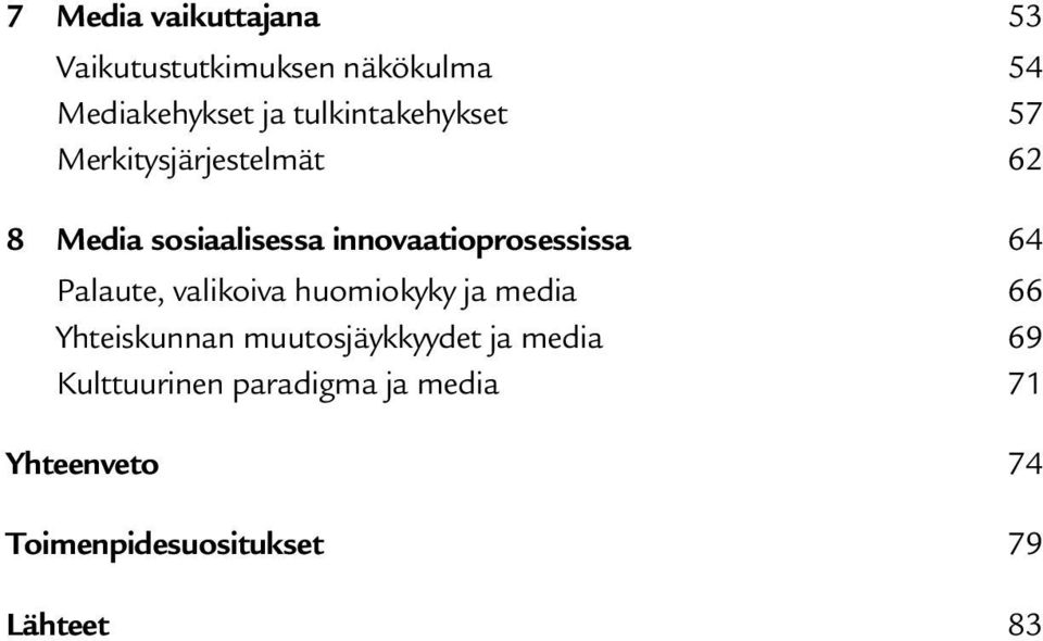 innovaatioprosessissa 64 Palaute, valikoiva huomiokyky ja media 66 Yhteiskunnan