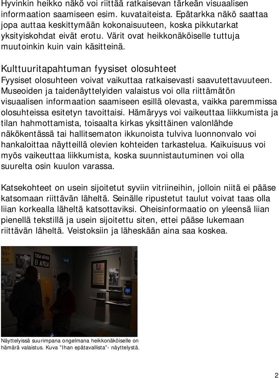 Kulttuuritapahtuman fyysiset olosuhteet Fyysiset olosuhteen voivat vaikuttaa ratkaisevasti saavutettavuuteen.