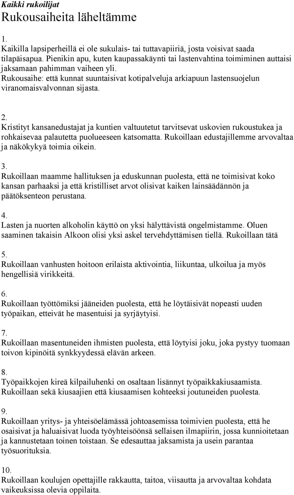 Rukousaihe: että kunnat suuntaisivat kotipalveluja arkiapuun lastensuojelun viranomaisvalvonnan sijasta. 2.